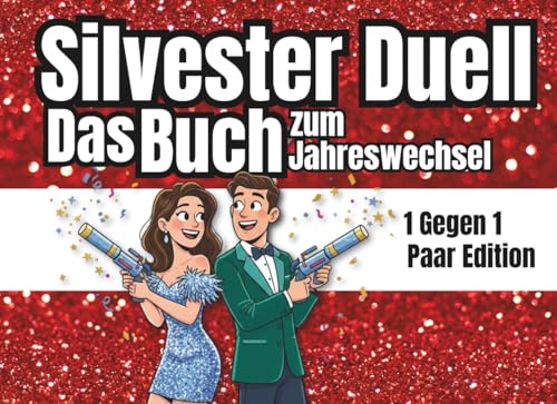 Das Silvester-Duell zum Jahreswechsel! Lustig, frech & verliebt ins neue Jahr! Das Party-Spielbuch für Paare: Für Freunde oder Ehepartner, mit ... Date Night oder gemütliche Stunden zu zweit.