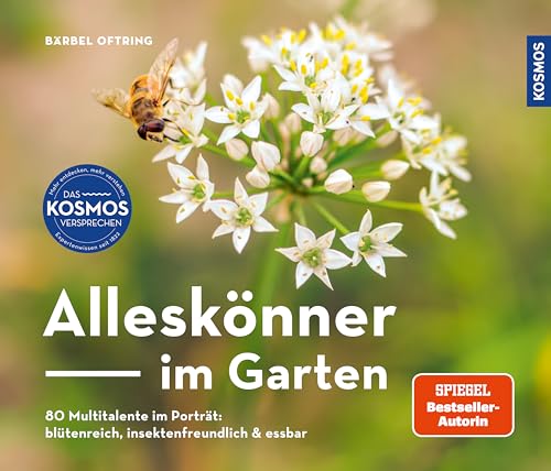 Alleskönner im Garten: 80 Multitalente im Porträt: blütenreich, insektenfreundlich & essbare