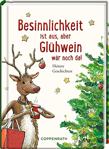 Besinnlichkeit ist aus, aber Glühwein wär noch da!: Heitere Geschichten