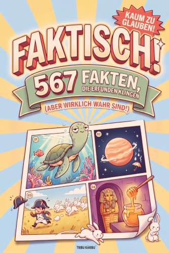 FAKTISCH! – 567 Fakten, die erfunden klingen (aber wirklich wahr sind!): Unnützes Wissen zum Staunen und Lachen – das perfekte Geschenk für Mädchen, Jungen und Teenager von 9 bis 16 Jahren