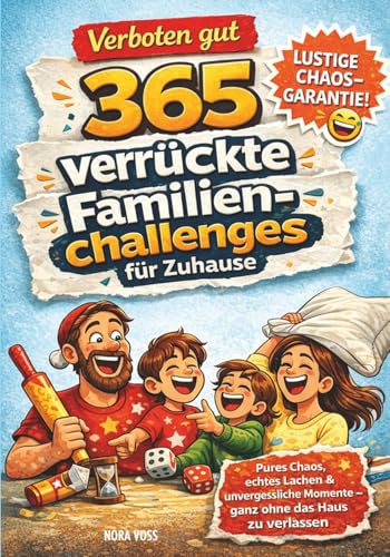 Verboten gut – 365 verrückte Familienchallenges für Zuhause: Pures Chaos, echtes Lachen & unvergessliche Momente – ganz ohne das Haus zu verlassen