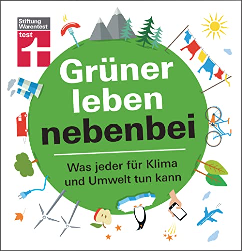 Grüner leben nebenbei: Was jeder für Klima und Umwelt tun kann