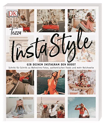 InstaStyle: Gib deinem Instagram den Boost. Schritt für Schritt zu Wahnsinns-Fotos, authentischen Feeds und mehr Reichweite