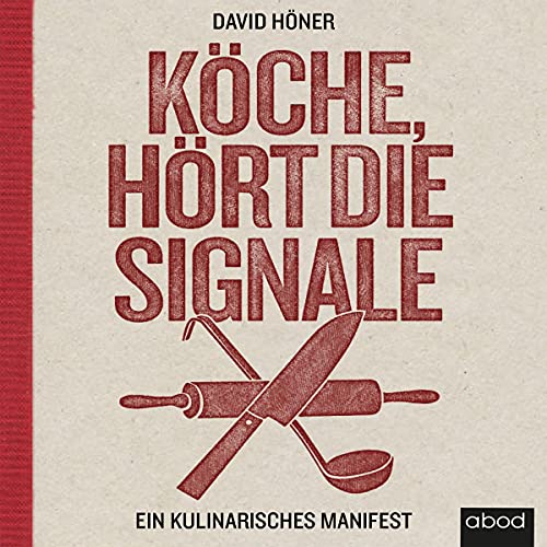 Köche, hört die Signale!: Ein kulinarisches Manifest
