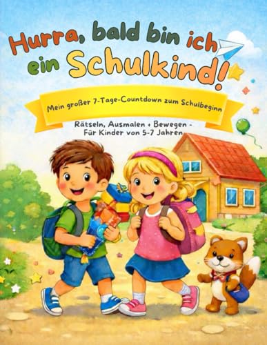 Hurra, bald bin ich ein Schulkind!: Mein großer 7-Tage-Countdown zum Schulbeginn: Kreatives Mitmachbuch mit Rätseln, Bewegung & Ausmalspaß – für ... (Meine Vorfreude-Countdowns für Kinder)