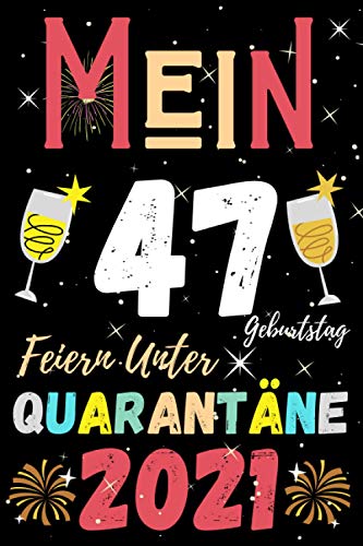 Mein 47 Geburtstag Feiern Unter Quarantäne 2021: 47 Jahre geburtstag | perfekte Geschenk für Geburtstage | Geschenk für Männer und Frauen | Geschenke ... 120 linierten Seiten | quarantäne geschenk