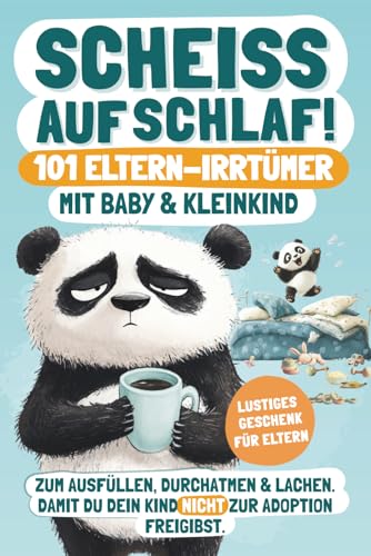 Scheiß auf Schlaf! 101 Eltern-Irrtümer mit Baby & Kleinkind: Zum Ausfüllen, Durchatmen & Lachen. Damit du dein Kind nicht zur Adoption freigibst. | ... für Eltern (Elternwahnsinn mit Humor, Band 1)