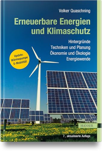 Erneuerbare Energien und Klimaschutz: Hintergründe – Techniken und Planung – Ökonomie und Ökologie – Energiewende