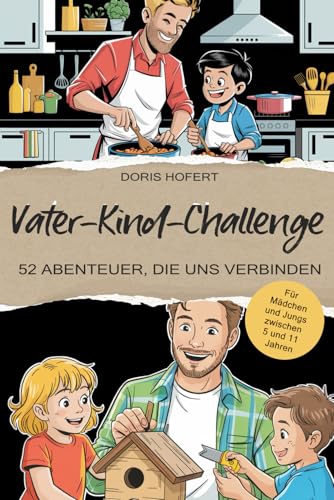 Geschenk für Papa: Vater-Kind-Challenge – 52 Abenteuer, die uns verbinden: Mitmachbuch für Kinder zwischen 5 und 11 Jahren. Vatertagsgeschenk für Papa, Geschenke für Papa