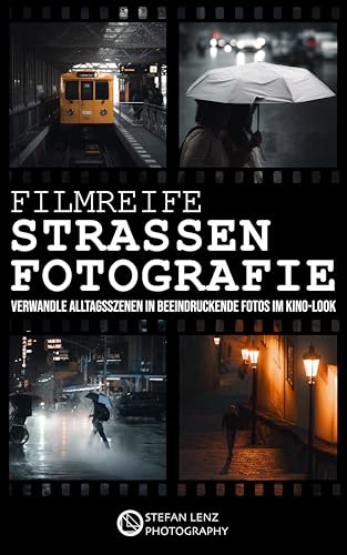 Filmreife Straßenfotografie: Verwandle Alltagsszenen in beeindruckende Fotos im Kino-Look (inkl. Mini-Videokurs, Preset-Pack & BONUS-eBook)