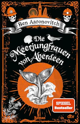 Die Meerjungfrauen von Aberdeen: Roman | Ein magisches Erlebnis - Peter Grant is back! (Die Flüsse-von-London-Reihe (Peter Grant), Band 10)