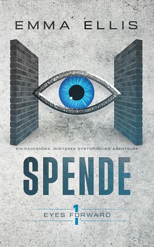 Spende: Ein fesselndes und düsteres dystopisches Abenteuer (Eyes Forward 1)