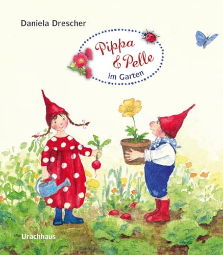 Pippa und Pelle im Garten: Mit Daniela Dreschers beliebten Wichteln haben auch die Kleinsten schon Spaß am Gärtnern! Pappbilderbuch ab 2 Jahren