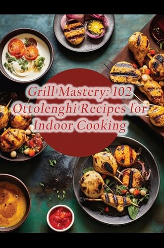 Grill Mastery: 102 Ottolenghi Recipes for Indoor Cooking (English Edition)