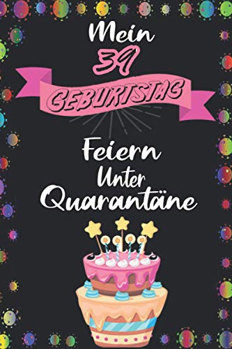 Mein 39 Geburtstag Feiern Unter Quarantäne: Geburtstag geschenk FRAUEN UND MÄNNER, 39 jährige Geburtstagsgeschenk für Mama, Papa, Freund, Bruder, ... Notizbuch A5 liniert, notizbuch geschenk....