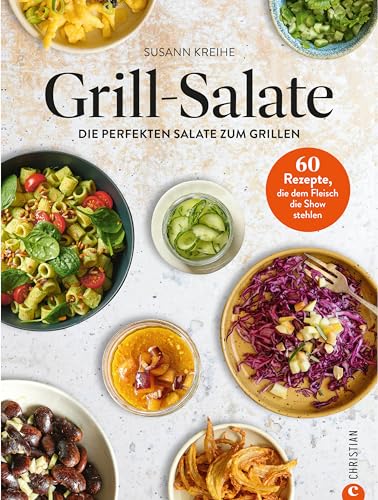 Grill-Salate: 60 Rezepte, die dem Fleisch die Show stehlen. Die perfekten Salate zum Grillen