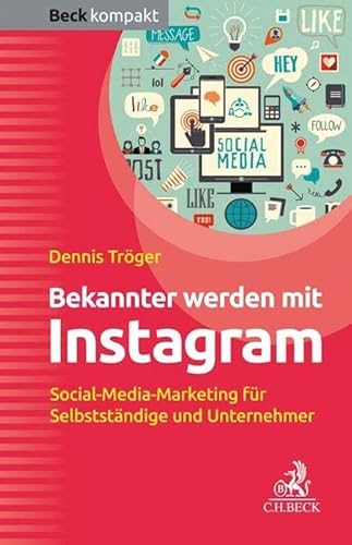 Bekannter werden mit Instagram: Social-Media-Marketing für Selbstständige und Unternehmer (Beck kompakt)