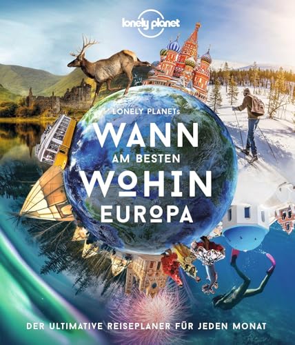 LONELY PLANET Bildband Wann am besten wohin Europa: Der ultimative Reiseführer für jeden Monat
