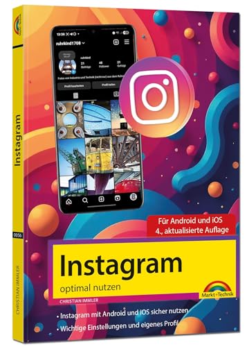 Instagram optimal nutzen - Alle Funktionen anschaulich erklärt, mit vielen Tipps und Tricks - komplett in Farbe - 4. Auflage