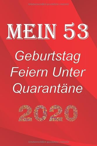 Mein 53 Geburtstag Feiern Unter Quarantäne: lustig Geburtstag Geschenk Tagebuch während Quarantäne, Geburtstag Notizbuch Geschenk, für Frauen, Männer, Kinder und alle, 6x9 in, 120 Seiten