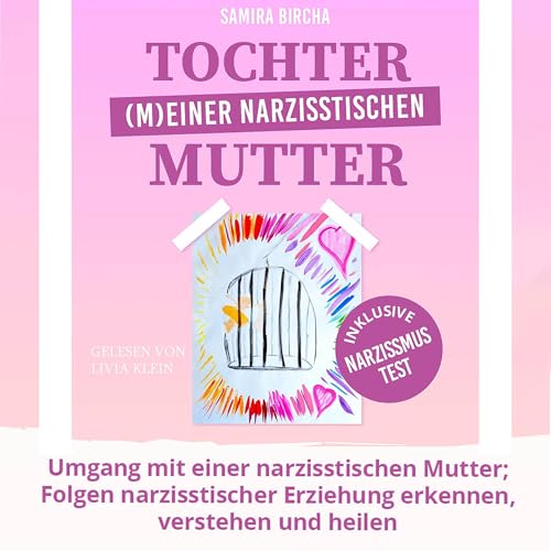 Tochter (M)Einer narzisstischen Mutter: Umgang mit einer narzisstischen Mutter Folgen narzisstischer Erziehung erkennen, verstehen und heilen - Inklusive Narzissmus Test