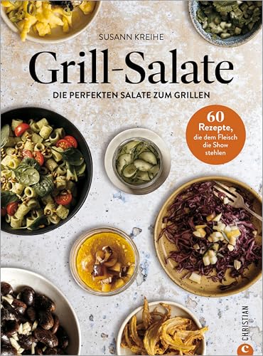 Grill-Salate: 60 Rezepte, die dem Fleisch die Show stehlen. Die perfekten Salate zum Grillen