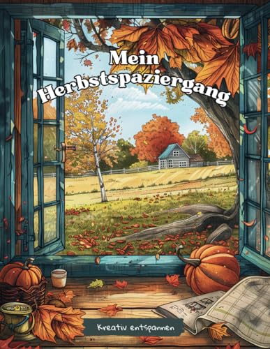 Mein Herbstspaziergang: Malbuch für Erwachsene mit 40 wunderschöne Herbstmotive für Stressmanagement und Entspannung