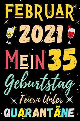 Februar 2021 Mein 35 Geburtstag Feiern Unter Quarantäne: 35 Jahre geburtstag | Februar Geburtstag | quarantäne geschenk | A5 notizbuch 120 linierten ... | perfekte Geschenk für Geburtstage