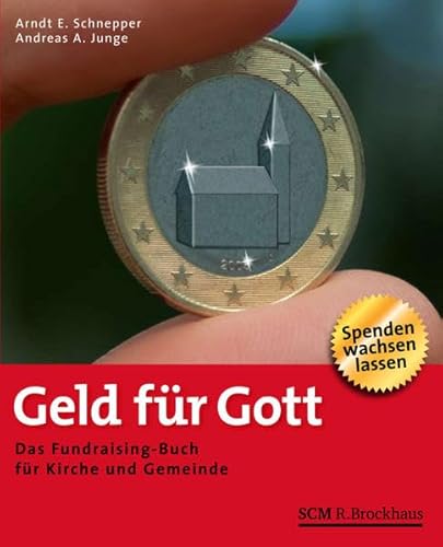 Geld für Gott: Das Fundraising-Buch für Kirche und Gemeinden - Spenden wachsen lassen