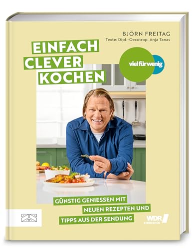 Viel für wenig – Einfach clever kochen: Günstig genießen mit über 100 neuen Rezepten und Tipps aus der Sendung – das Grund-Kochbuch für schnelle und ausgewogene Jeden-Tag-Küche