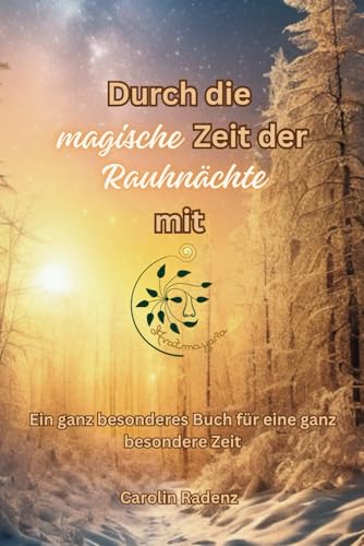Durch die magische Zeit der Rauhnächte mit Avatmayara: Ein ganz besonderes Buch für eine ganz besondere Zeit/Dieses Buch unterstützt dich dabei, ... finden, inkl. 24 Impulskarten& Orakelkarten