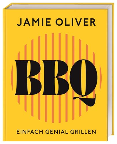 Jamie Oliver BBQ: Einfach genial grillen. Das ultimative Grillbuch mit Rezepten für Gasgrill, Holzkohlegrill & Barbecue: Einfach genial grillen. 90 ... & Jamies beste Grillgeheimnisse inklusive.
