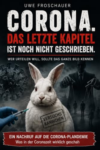 Corona – Das letzte Kapitel ist noch nicht geschrieben: Wer urteilen will, sollte das ganze Bild kennen