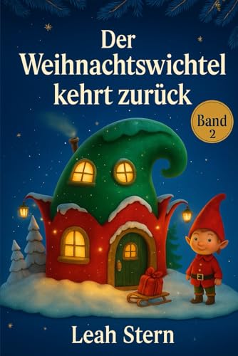 Der Weihnachtswichtel kehrt zurück: 24 neue Vorlesegeschichten zur Adventszeit – liebevoll, magisch und perfekt für Weihnachten