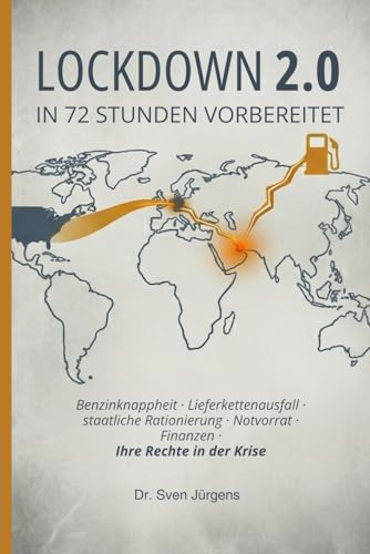 Lockdown 2.0 - In 72 Stunden vorbereitet sein: Benzinknappheit, Lieferkettenausfall, staatliche Rationierung, Notvorrat, Finanzen - Ihre Rechte in der Krise