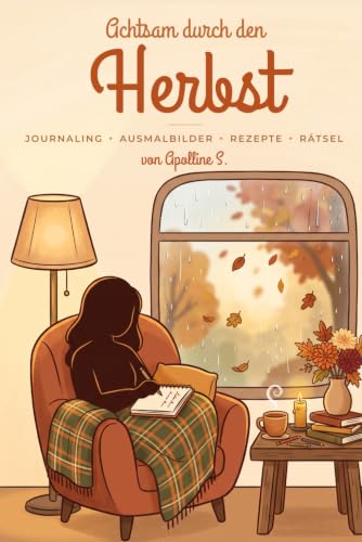 Achtsam durch den Herbst: Das kreative Wohlfühlbuch mit Dankbarkeit, Ausmalbildern, Rätseln & Rezepten zum Entschleunigen von September bis November — Selbstfürsorge im Hygge-Stil (Das Nest, Band 1)