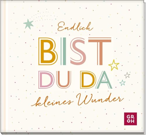 Endlich bist du da, kleines Wunder: Kleines Geschenkbuch für frischgebackene Eltern | Liebevolle Gestaltung und gute Wünsche zur Geburt (Geschenke für frischgebackene Mütter)