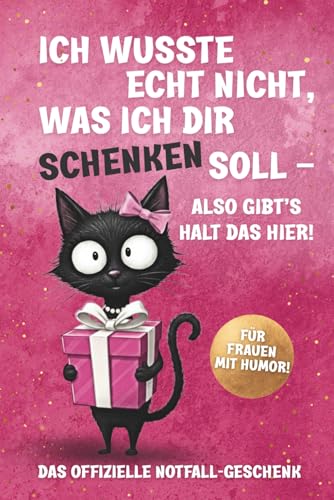 Ich wusste echt nicht, was ich dir schenken soll – Das perfekte Geschenk für Frauen: Ein Buch voller Humor, Inspiration & Leichtigkeit – für Geburtstag, Weihnachten & jeden Anlass