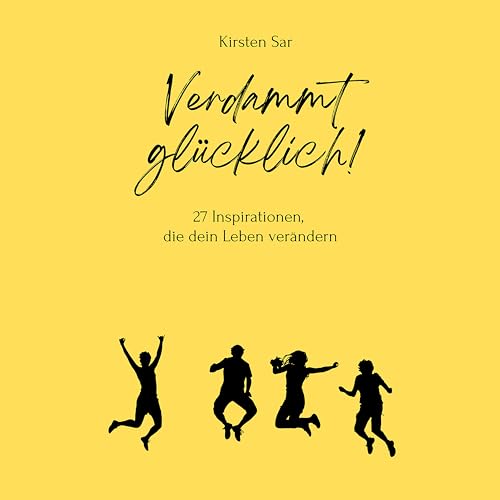 Verdammt glücklich! (27 Inspirationen, die dein Leben verändern)