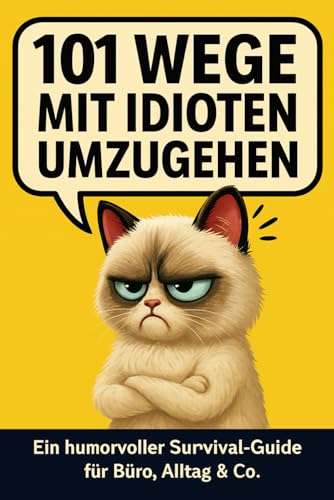 101 Wege, mit Idioten umzugehen: Der ultimative Survival-Guide für den täglichen Wahnsinn | Lustiges Geschenk für Kollegen, Freunde und Familie