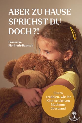 Aber zu Hause sprichst du doch?!: Eltern erzählen, wie ihr Kind den selektiven Mutismus überwand – mit Geleitwort von Prof. Dr. Nitza Katz-Bernstein