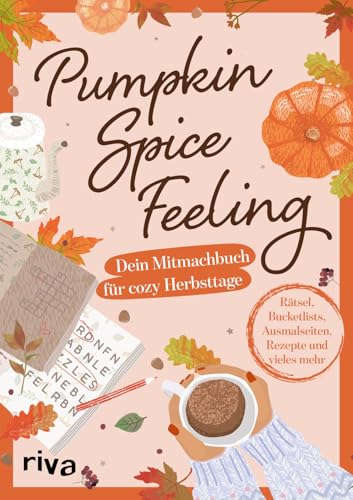 Pumpkin-Spice-Feeling: Dein Mitmachbuch für cozy Herbsttage | Knifflige Rätsel, herbstliche Ausmalbilder, kreative Bucketlists, Soulfood-Rezepte. Geschenk für eine gemütliche Me-Time