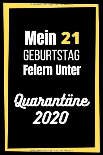 Mein 21 Geburtstag Feiern Unter Quarantäne: lustig Geburtstag Geschenk Tagebuch während Quarantäne, Geburtstag Notizbuch Geschenk, für Frauen, Männer, Kinder und alle, 6x9 in, 120 Seiten
