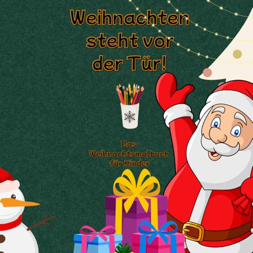Weihnachten steht vor der Tür! Das Weihnachtsmalbuch für Kinder: Das perfekte Geschenk zu Nikolaus. Mit 30 süßen, winterlichen Motiven zur Einstimmung ... für Kinder ab 3 Jahren, liebevoll gestaltet.