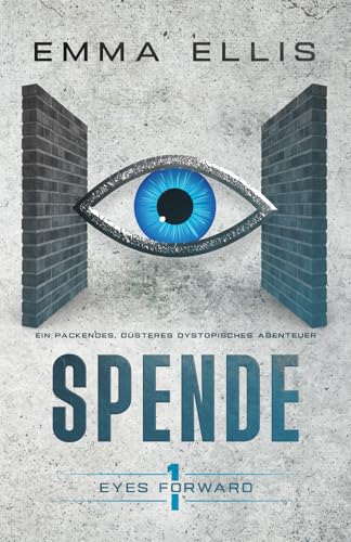 Spende: Ein fesselndes und düsteres dystopisches Abenteuer (Eyes Forward, Band 1)