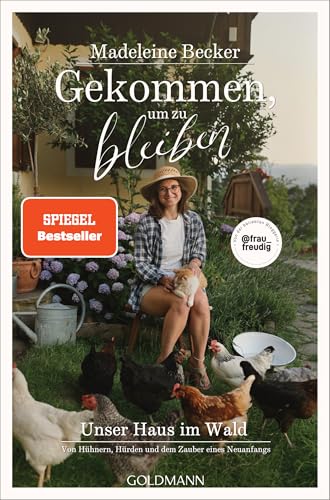 Gekommen, um zu bleiben: Unser Haus im Wald – Von Hühnern, Hürden und dem Zauber eines Neuanfangs - Mit vielen persönlichen Natur- und Tierfotos von der Influencerin frau_freudig – SPIEGEL-Bestseller