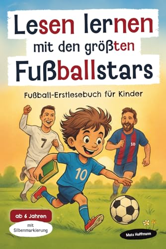 Lesen lernen mit den größten Fußballstars: Fußball-Erstlesebuch mit Silbenmarkierung für Kinder ab 6 Jahren – ideal zur Einschulung und als Geschenk für kleine Fußballfans.