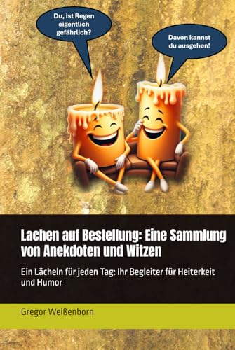 Lachen auf Bestellung: Eine Sammlung von Anekdoten und Witzen: Ein Lächeln für jeden Tag: Ihr Begleiter für Heiterkeit und Humor
